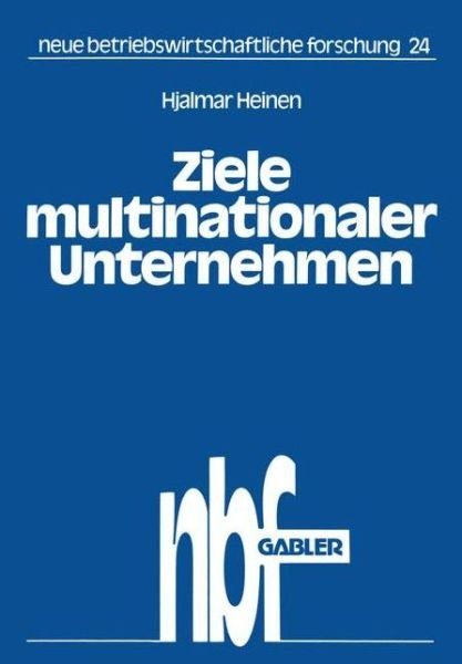 Cover for Hjalmar Heinen · Ziele Multinationaler Unternehmen: Der Zwang Zu Investitionen Im Ausland - Neue Betriebswirtschaftliche Forschung (Nbf) (Taschenbuch) [1982 edition] (1982)