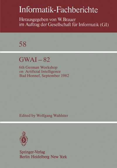 Gwai-82: 6th German Workshop on Artificial Intelligence Bad Honnef, Sept. 27. Oct. 1, 1982 (Softcover Reprint of the Origi) - W Wahlster - Books - Springer - 9783540119609 - December 1, 1982