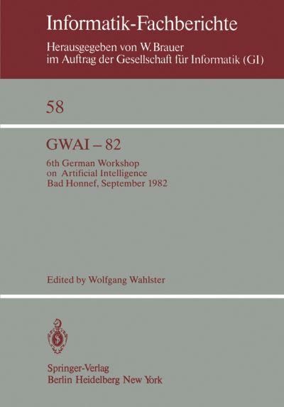Gwai-82: 6th German Workshop on Artificial Intelligence Bad Honnef, Sept. 27. Oct. 1, 1982 (Softcover Reprint of the Origi) - W Wahlster - Books - Springer - 9783540119609 - December 1, 1982