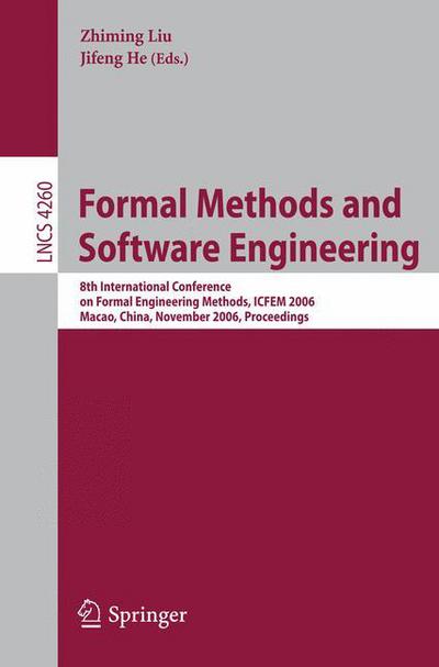 Cover for Zhiming Liu · Formal Methods and Software Engineering: 8th International Conference on Formal Engineering Methods, ICFEM 2006, Macao, China, November 1-3, 2006, Proceedings - Lecture Notes in Computer Science (Paperback Book) [2006 edition] (2006)