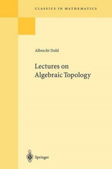 Cover for Albrecht Dold · Lectures on Algebraic Topology - Classics in Mathematics (Paperback Book) [2nd ed. 1995 edition] (1995)