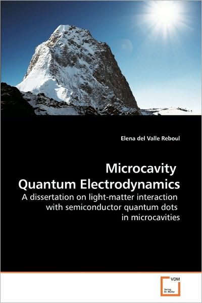 Microcavity Quantum Electrodynamics: a Dissertation on Light-matter Interaction with Semiconductor Quantum Dots in Microcavities - Elena Del Valle Reboul - Bøger - VDM Verlag Dr. Müller - 9783639194609 - 9. marts 2010