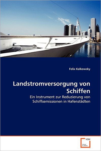 Cover for Felix Kalkowsky · Landstromversorgung Von Schiffen: Ein Instrument Zur Reduzierung Von Schiffsemissionen in Hafenstädten (Paperback Bog) [German edition] (2011)
