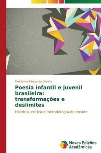 Poesia Infantil E Juvenil Brasileira: Transformações E Deslimites: História, Crítica E Metodologia De Ensino - Meirilayne Ribeiro De Oliveira - Bøger - Novas Edições Acadêmicas - 9783639897609 - 18. august 2014