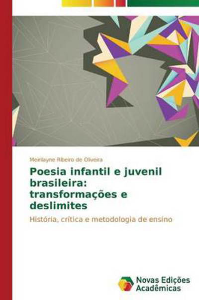 Poesia Infantil E Juvenil Brasileira: Transformações E Deslimites: História, Crítica E Metodologia De Ensino - Meirilayne Ribeiro De Oliveira - Bücher - Novas Edições Acadêmicas - 9783639897609 - 18. August 2014