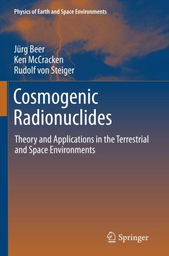 Cover for Jurg Beer · Cosmogenic Radionuclides: Theory and Applications in the Terrestrial and Space Environments - Physics of Earth and Space Environments (Paperback Book) [2012 edition] (2014)