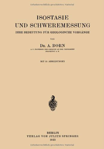 Cover for A Born · Isostasie Und Schweremessung: Ihre Bedeutung Fur Geologische Vorgange (Paperback Book) [1923 edition] (1923)