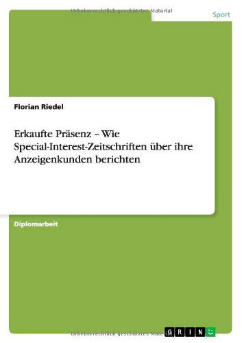 Cover for Florian Riedel · Erkaufte Prasenz - Wie Special-Interest-Zeitschriften uber ihre Anzeigenkunden berichten (Paperback Book) [German edition] (2012)