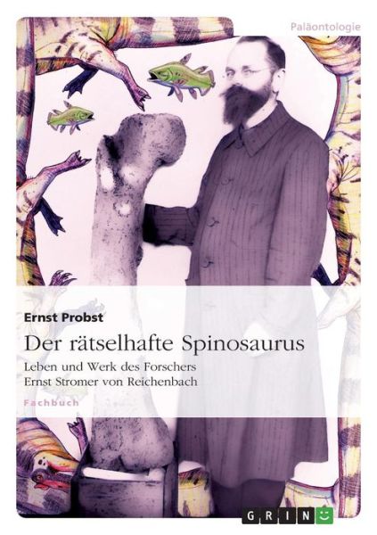 Der Ratselhafte Spinosaurus - Ernst Probst - Books - Grin Verlag Gmbh - 9783656953609 - May 5, 2015