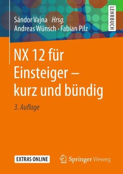 NX 12 fur Einsteiger - kurz und bundig - Andreas Wunsch - Books - Springer Fachmedien Wiesbaden - 9783658230609 - August 29, 2018