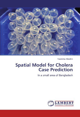 Cover for Tasnima Abedin · Spatial Model for Cholera Case Prediction: in a Small Area of Bangladesh (Paperback Book) (2012)