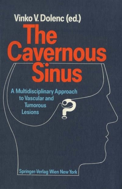 Cover for V V Dolenc · The Cavernous Sinus: A Multidisciplinary Approach to Vascular and Tumorous Lesions (Paperback Book) [Softcover reprint of the original 1st ed. 1987 edition] (2013)