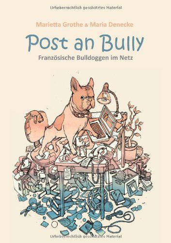 Cover for Marietta Grothe · Post an Bully: Franzoesische Bulldoggen im Netz (Paperback Book) [German edition] (2014)