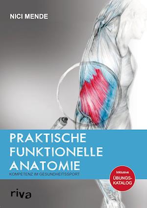 Praktische funktionelle Anatomie - Nici Mende - Książki - riva Verlag - 9783742319609 - 15 czerwca 2021