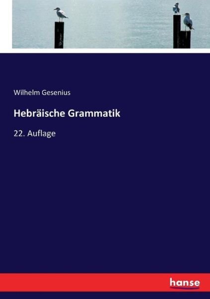 Hebraische Grammatik: 22. Auflage - Wilhelm Gesenius - Kirjat - Hansebooks - 9783744641609 - keskiviikko 29. maaliskuuta 2017