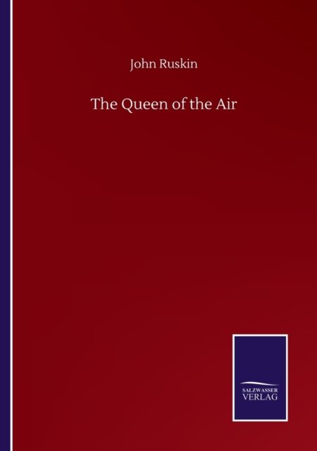 The Queen of the Air - John Ruskin - Books - Salzwasser-Verlag Gmbh - 9783752503609 - September 22, 2020