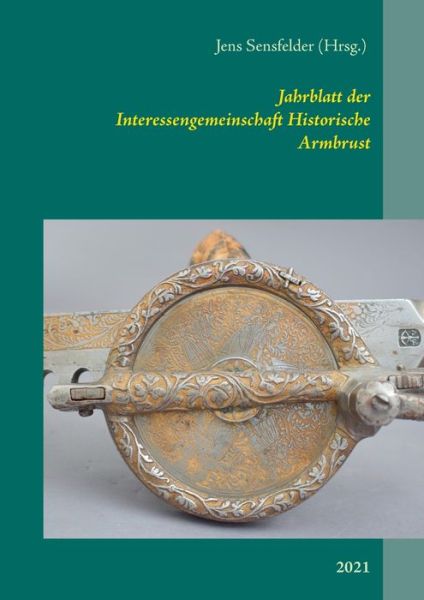 Cover for Jens Sensfelder · Jahrblatt der Interessengemeinschaft Historische Armbrust (Paperback Book) (2021)