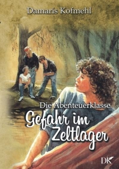 Cover for Damaris Kofmehl · Gefahr im Zeltlager: Die Abenteuerklasse Band 4 (Taschenbuch) (2021)