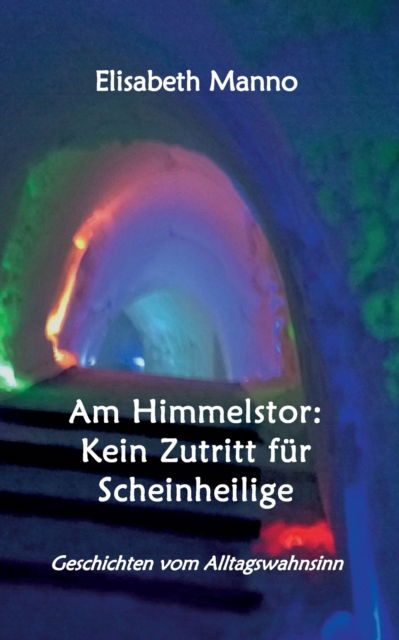 Cover for Elisabeth Manno · Am Himmelstor: Kein Zutritt fur Scheinheilige: Geschichten vom Alltagswahnsinn (Paperback Book) (2022)
