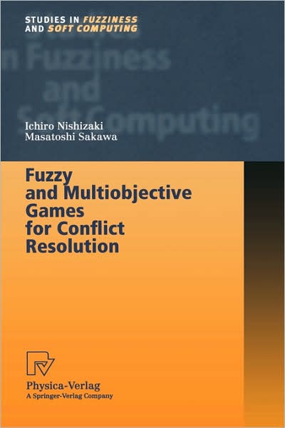 Cover for Ichiro Nishizaki · Fuzzy and Multiobjective Games for Conflict Resolution - Studies in Fuzziness and Soft Computing (Hardcover Book) [2001 edition] (2001)