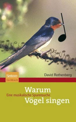 Cover for David Rothenberg · Warum Vogel singen: Eine musikalische Spurensuche (Gebundenes Buch) [German, 2007 edition] (2007)