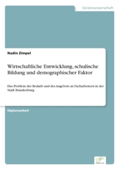 Wirtschaftliche Entwicklung, schulische Bildung und demographischer Faktor - Nadin Zimpel - Books - Diplom.de - 9783832496609 - June 28, 2006