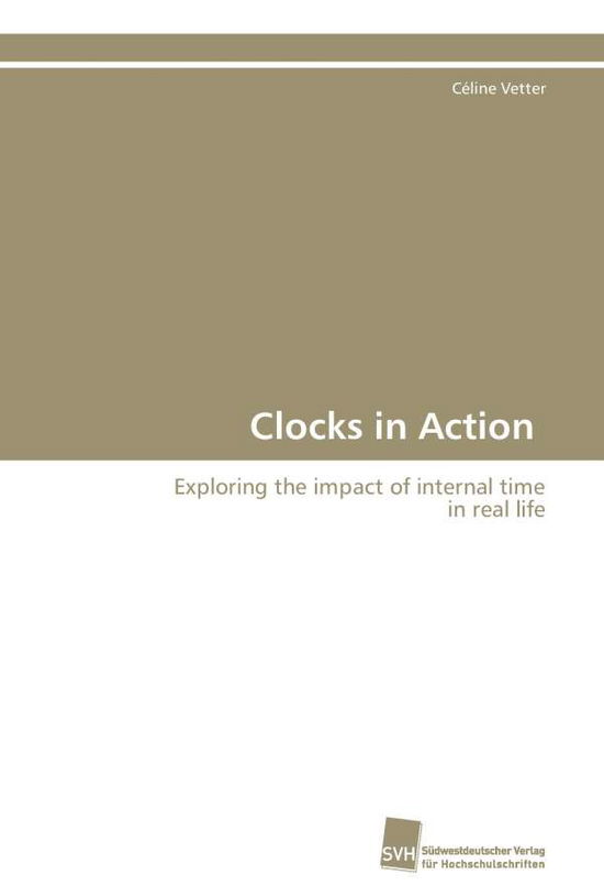 Cover for Céline Vetter · Clocks in Action: Exploring the Impact of Internal Time in Real Life (Paperback Book) [German edition] (2011)