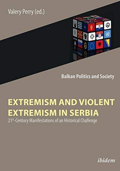 Cover for Valery Perry · Extremism and Violent Extremism in Serbia: 21st Century Manifestations of an Historical Challenge - Balkan Politics and Society (Paperback Book) [New edition] (2019)