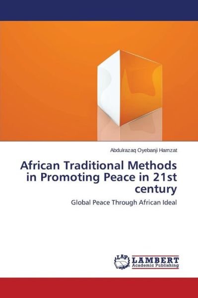 Cover for Oyebanji Hamzat Abdulrazaq · African Traditional Methods in Promoting Peace in 21st Century (Paperback Book) (2015)