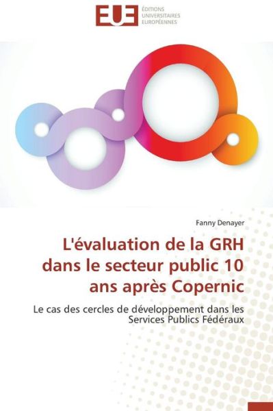 Cover for Fanny Denayer · L'évaluation De La Grh Dans Le Secteur Public 10 Ans Après Copernic: Le Cas Des Cercles De Développement Dans Les Services Publics Fédéraux (Paperback Book) [French edition] (2018)