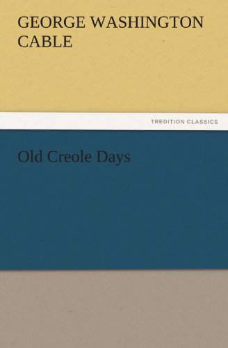 Old Creole Days (Tredition Classics) - George Washington Cable - Kirjat - tredition - 9783842424609 - lauantai 5. marraskuuta 2011