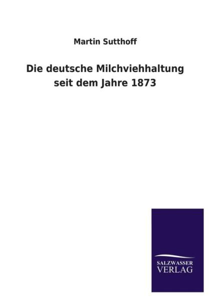 Cover for Martin Sutthoff · Die Deutsche Milchviehhaltung Seit Dem Jahre 1873 (Paperback Book) [German edition] (2013)