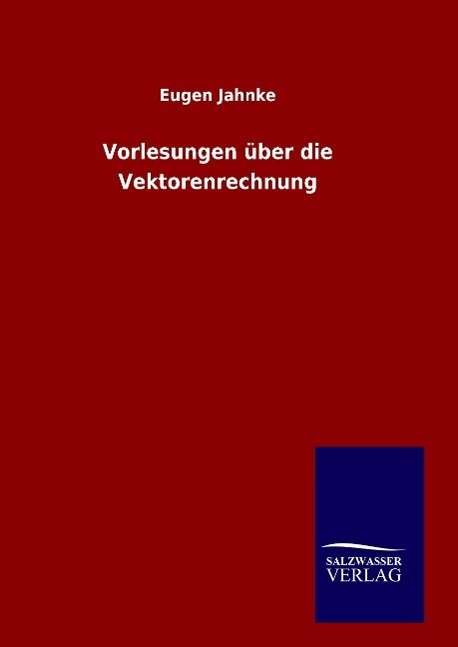Cover for Eugen Jahnke · Vorlesungen Uber Die Vektorenrechnung (Hardcover Book) (2015)