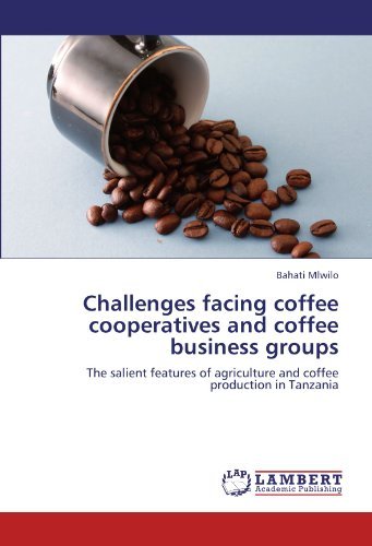 Cover for Bahati Mlwilo · Challenges Facing Coffee Cooperatives and Coffee Business Groups: the Salient Features of Agriculture and Coffee Production in Tanzania (Paperback Bog) (2011)