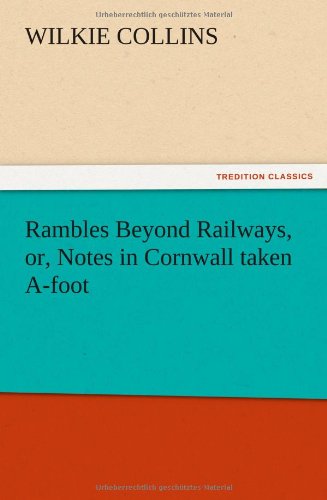 Cover for Wilkie Collins · Rambles Beyond Railways, Or, Notes in Cornwall Taken A-foot (Paperback Book) (2012)