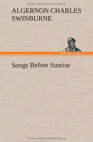 Songs Before Sunrise - Algernon Charles Swinburne - Books - TREDITION CLASSICS - 9783849199609 - January 15, 2013