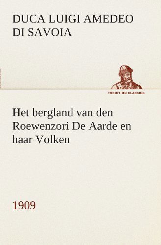 Cover for Duca Degli Abruzzi Savoia Luigi Amedeo Di · Het Bergland Van den Roewenzori De Aarde en Haar Volken, 1909 (Tredition Classics) (Dutch Edition) (Paperback Bog) [Dutch edition] (2013)