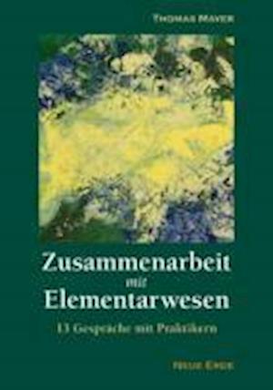 Zusammenarbeit mit Elementarwesen - Thomas Mayer - Books - Neue Erde GmbH - 9783890605609 - October 19, 2015