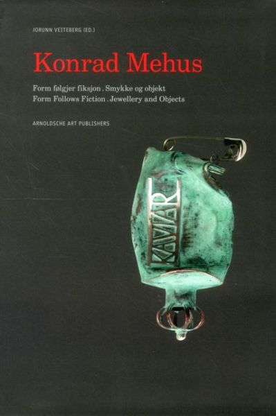 Konrad Mehus: Form Follows Fiction. Jewellery and Objects - Jorunn Veiteberg - Books - Arnoldsche - 9783897903609 - August 16, 2012