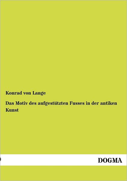 Cover for Konrad Von Lange · Das Motiv des aufgestutzten Fusses in der antiken Kunst (Paperback Book) [German, 1 edition] (2012)