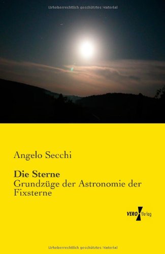 Cover for Angelo Secchi · Die Sterne: Grundzuge der Astronomie der Fixsterne (Paperback Book) [German edition] (2019)