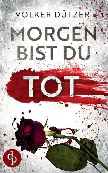 Morgen bist du tot - Volker Dutzer - Books - DP Verlag - 9783986371609 - August 19, 2023