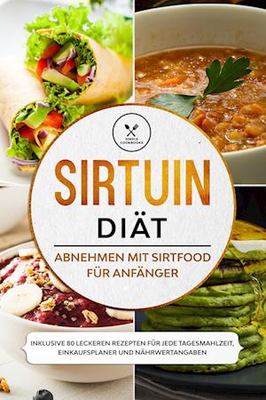 Cover for Simple Cookbooks · Sirtuin Diät: Abnehmen mit Sirtfood für Anfänger - Inklusive 80 leckeren Rezepten für jede Tagesmahlzeit, Einkaufsplaner und Nährwertangaben (Book) (2024)