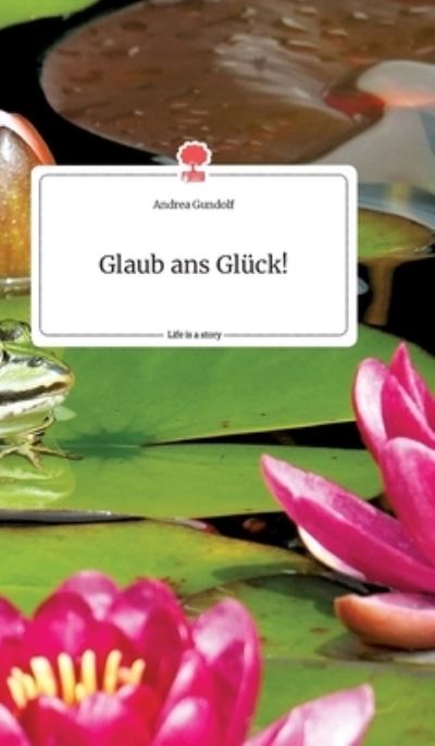 Cover for Gundolf · Glaub ans Glück! Life is a Stor (Book) (2020)