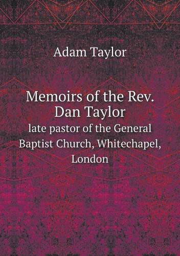 Cover for Adam Taylor · Memoirs of the Rev. Dan Taylor Late Pastor of the General Baptist Church, Whitechapel, London (Paperback Book) (2013)