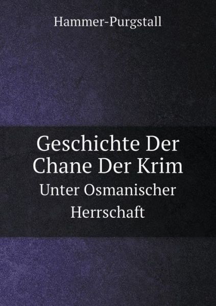 Geschichte Der Chane Der Krim Unter Osmanischer Herrschaft - Hammer-purgstall - Livros - Book on Demand Ltd. - 9785519076609 - 11 de novembro de 2014