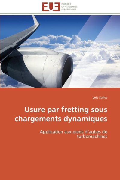 Cover for Loic Salles · Usure Par Fretting Sous Chargements Dynamiques: Application Aux Pieds D'aubes De Turbomachines (Paperback Book) [French edition] (2018)