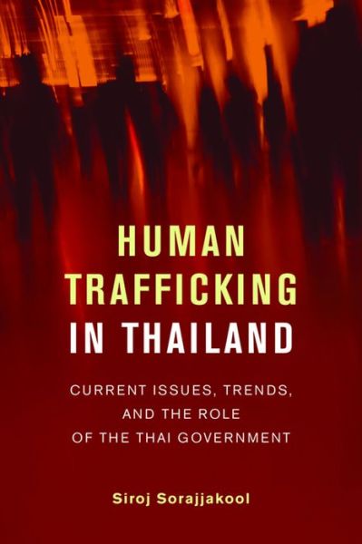 Cover for Sirok Sorajjakool · Human Trafficking in Thailand: Current Issues, Trends, and the Role of the Thai Government - Human Trafficking in Thailand (Paperback Book) (2014)