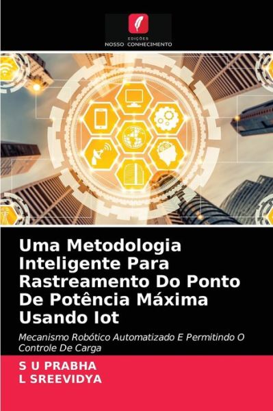 Uma Metodologia Inteligente Para Rastreamento Do Ponto De Potencia Maxima Usando Iot - S U Prabha - Books - Edições Nosso Conhecimento - 9786203181609 - January 12, 2021