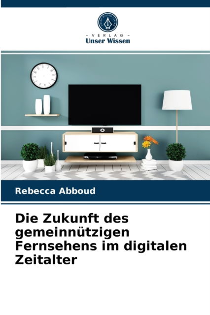 Cover for Rebecca Abboud · Die Zukunft des gemeinnutzigen Fernsehens im digitalen Zeitalter (Paperback Book) (2021)